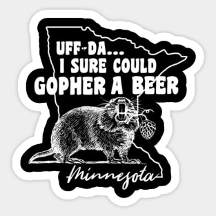 Minnesota Gopher Uff-Da I Sure Could Gopher A Beer Sticker